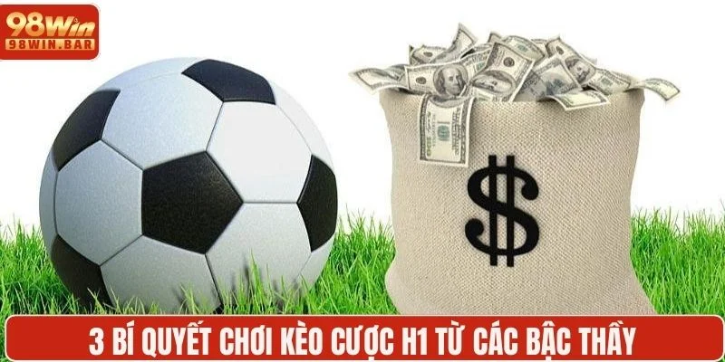 3 bí quyết chơi kèo cược H1 từ các bậc thầy