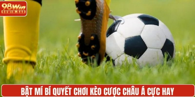 Bật mí bí quyết chơi kèo cược châu Á cực hay
