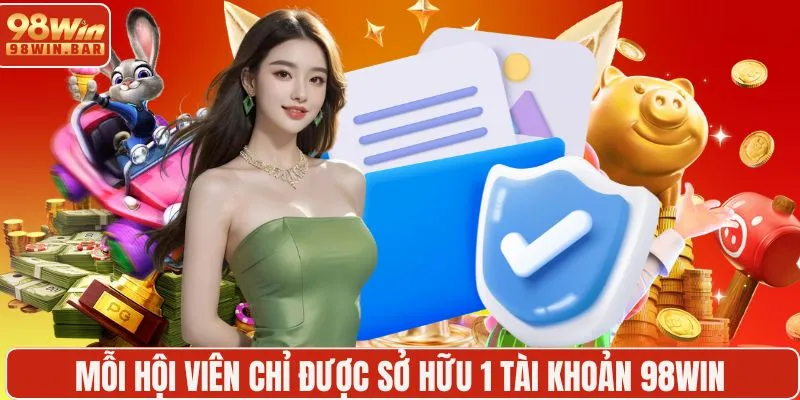 Mỗi hội viên chỉ được sở hữu 1 tài khoản 98WIN
